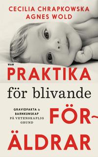 Bokomslag för Praktika för blivande föräldrar : Gravidfakta och barnkunskap på vetenskaplig grund