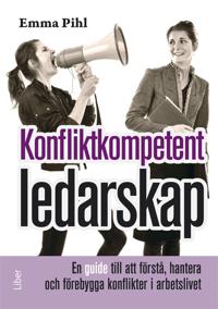 Konfliktkompetent ledarskap : En guide till att förstå, hantera och förebygga konflikter i arbetslivet