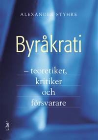 Byråkrati : teoretiker, kritiker och försvarare