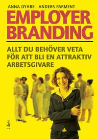 Employer Branding : – allt du behöver veta för att bli en attraktiv arbetsgivare