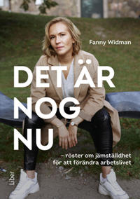 Det är nog nu - Röster om jämställdhet för att förändra arbetslivet