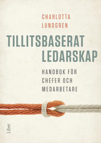 Bokomslag för Tillitsbaserat ledarskap handbok för chefer och medarbetare