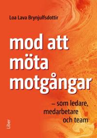 Mod att möta motgångar : som ledare, medarbetare och team
