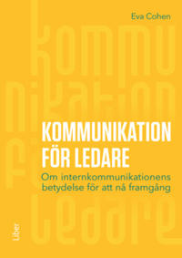 Kommunikation för ledare : Om internkommunikationens betydelse för att nå framgång
