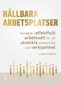 Hållbara arbetsplatser : handbok i effektfullt arbetssätt för att utveckla arbetsmiljö och verksamhet