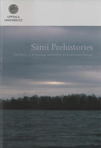 Sámi prehistories : the politics of archaeology and identity in Northernmost Europe
