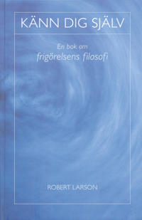 Känn dig själv : en bok om frigörelsens filosofi