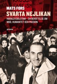 Svarta nejlikan : Harald Edelstam - en berättelse om mod, humanitet och passion
