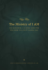 The ministry of I am : en handbok i 12 steg som för dig hem till ditt sanna jag