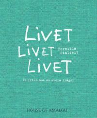 Livet Livet Livet : en liten bok om stora frågor