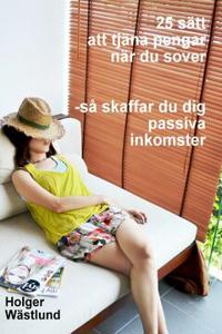 25 sätt att tjäna pengar när du sover : så skaffar du dig passiva inkomster