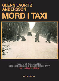 Mord i taxi : Mordet på taxichaufför Stig Erlandsson i Helsingborg 1947 – en polisutredning