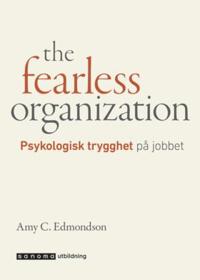 Bokomslag för "The fearless organization - Psykologisk trygghet på jobbet"