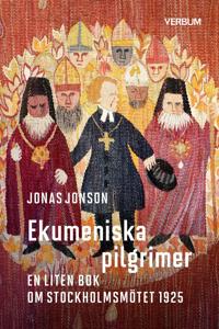 Ekumeniska pilgrimer : en liten bok om Stockholmsmötet 1925