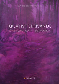 Kreativt skrivande : övningar, fakta, inspiration