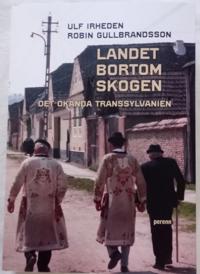 Landet bortom skogen. Det okända Transsylvanien
