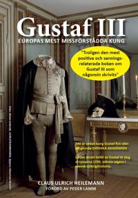 Gustaf III : Europas mest missförstådda kung