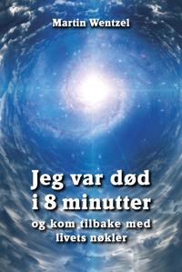 Jeg var død i 8 minutter og kom tilbake med livets nøkler