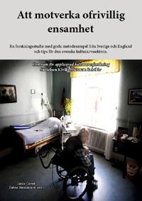 Att motverka ofrivillig ensamhet : en forskningsstudie med goda metodexempel från Sverige och England och tips för den svenska kulturarvssektorn