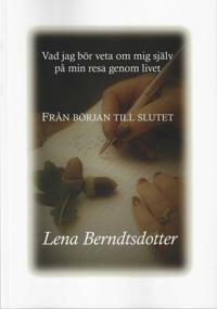 Vad jag bör veta om mig själv på min resa genom livet : från början till slutet