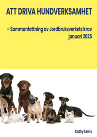 Att driva hundverksamhet : – Sammanfattning av Jordbruksverkets krav januari 2025