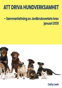 Att driva hundverksamhet : sammanfattning av Jordbruksverkets krav januari 2025