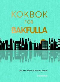 Kokbok för bakfulla : recept, råd & rövarhistorier