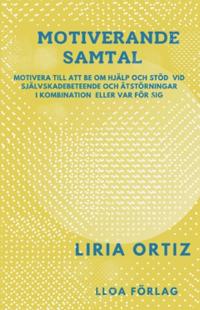 Motiverande samtal : motivera till att be om hjälp och stöd vid självskadebeteende och ätstörningar i kombination eller var för sig