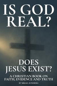 Is God Real? Does Jesus Exist?