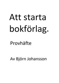 Att starta bokförlag : hur man publicerar sina egna böcker (provhäfte)