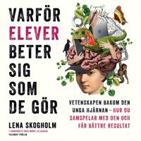 Bokomslag för Varför elever beter sig som de gör : vetenskapen bakom den unga hjärnan, hur du samspelar med den och får bättre resultat
