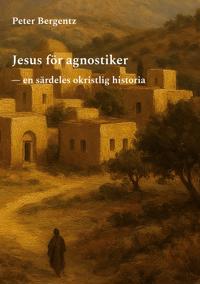 Jesus för agnostiker: En särdeles okristlig historia