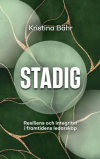Stadig :  Resiliens och integritet i framtidens ledarskap