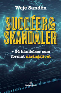 Succéer & Skandaler : – 24 händelser som format näringslivet
