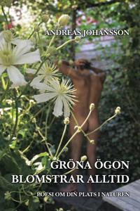 Gröna ögon blomstrar alltid : Poesi om din plats i naturen