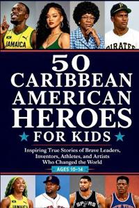 50 Caribbean American Heroes for Kids