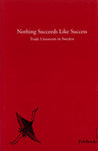 Nothing Succeeds Like Success Trade Unionism in Sweden
