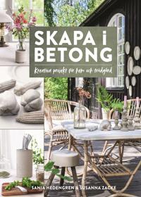 Bokomslag för Skapa i betong – kreativa projekt för hem och trädgård