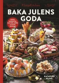 Bokomslag för Baka julens goda : Godis, desserter, bakverk, bröd & juliga drinkar