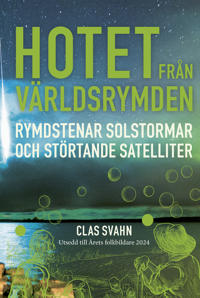 Hotet från världsrymden : Rymdstenar, solstormar och störtande satelliter