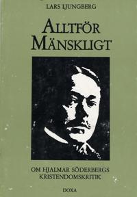 Alltför mänskligt - om Hjalmar Söderbergs kristendomskritik