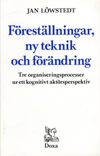Föreställningar, ny teknik och förändring - Tre organiseringsprocesser ur e