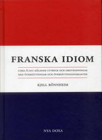 Franska idiom - Cirka 8000 målande uttryck och ordvändningar med översättni