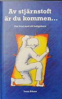 Av stjärnstoft är du kommen : om livet med ett indigobarn