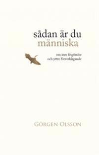 Sådan är du människa : om frigörelse och yttre förverkligande