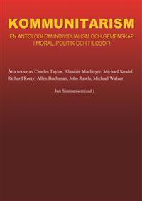 Kommunitarism : en antologi om individualism och gemenskap i moral, politik och filosofi