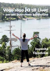 Våga säga Ja till Livet! - om att övervinna borderline