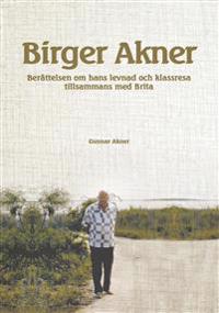 Birger Akner : berättelsen om hans levnad och klassresa tillsammans med Brita