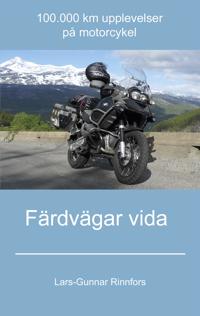 Färdvägar vida - 100.000 km upplevelser på motorcykel