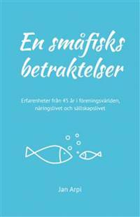 En småfisks betraktelser : erfarenheter från 45 år i föreningsvärlden, näringslivet och sällskapslivet